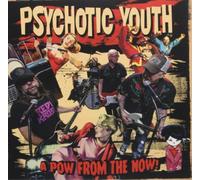 Psychotic Youth A Pow from the Now (CD) Album