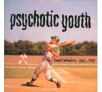 Psychotic Youth - Small wonders 1985-1995
