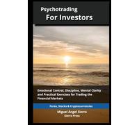 Psychotrading for Investors: Emotional Control, Discipline, Mental Clarity and Practical Exercises for Trading the Financial Markets