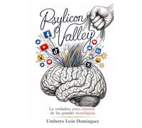 Psylicon Valley: La verdadera psico-historia de las grandes tecnológica