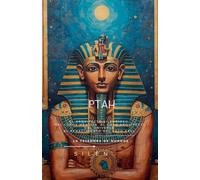 PTAH: El Arquitecto Silencioso: Del Logos Menfita al Gran Arquitecto del Universo