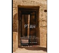 PTAH: El Lienzo del Pensamiento Divino: La Creación de Ptah