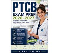 PTCB Exam Prep 2026-2027: Pharmacy Technician Certification Study Guide with Practice Questions, Detailed Answer Explanations, and PTCE Review Aligned with Current Blueprint