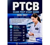 PTCB EXAM PREP 2026-2027: The Complete Pharmacy Technician Certification Study Guide With Practice Tests And Detailed Explanations