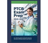 PTCB Exam Prep 2026-2027: Your Ultimate Guide to Passing the Pharmacy Technician Certification Exam on Your First Try