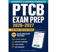 PTCB Exam Prep for First-Time Test Takers: A Beginner-Friendly Study Guide with Practice Tests, Simplified Pharmacy Math, and a Clear Study Plan for Busy Schedules