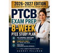 PTCB EXAM PREP: The Complete 8-Week PTCE Study Plan with 442 Original Practice Questions, Detailed Explanations, 2 Full-Length Exams, and High-Yield Appendices