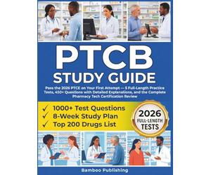 PTCB Exam Study Guide: Pass the 2026 PTCE on Your First Attempt - 5 Full-Length Practice Tests, 450+ Questions with Detailed Explanations, and the Complete Pharmacy Tech Certification Review