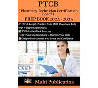PTCB ( Pharmacy Technician Certification Board ) PREP BOOK 2024-2025.: 2 Full-Length Practice Tests (100 Questions Each) with In-Depth Explanations 30 ... True/False Questions to Sharpen Your Skills