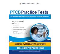 PTCB Practice Tests: 360 Realistic Questions, 4 Full-Length PTCB Practice Tests, and Proven Strategies to Help You Pass the Pharmacy Technician Certification Exam on Your First Try