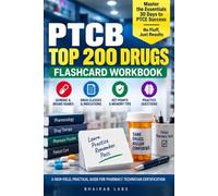 PTCB Top 200 Drugs Flashcard Workbook: Master the Essentials: 30 Days to PTCE Success: No Fluff, Just Results