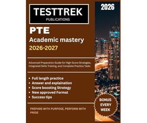 PTE Academic Mastery 2026-2027: Advanced Preparation Guide for High-Score Strategies, Integrated Skills Training, and Complete Practice Tasks