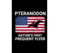 Pteranodon - Nature's First Frequent Flyer: American Flag Dinosaur Fossil Notebook - Funny Journal for Writing Notes, Paleontology & Science Lovers, College Ruled Lined Paper