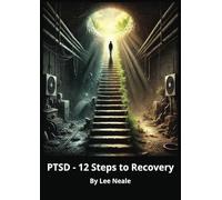 PTSD - 12 Steps to Recovery: A Guided Workbook for Healing Trauma, Rebuilding Resilience, and Moving Forward