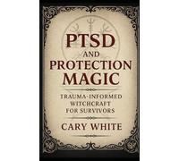PTSD and Protection Magic: Trauma-Informed Witchcraft for Survivors