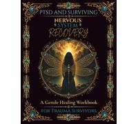 PTSD and Surviving: Nervous System Recovery: A Gentle Healing Workbook for Trauma Survivors