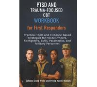 PTSD and Trauma-Focused CBT Workbook for First Responders: Practical Tools and Evidence-Based Strategies for Police Officers, Firefighters, EMTs, Paramedics, and Military Personnel