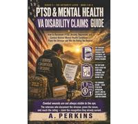PTSD & Mental Health VA Disability Claims Guide: How to Document PTSD, Anxiety, Depression, and Combat-Related Mental Health Conditions - Prove the Stressor and Win the Rating You Deserve