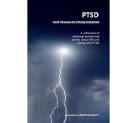 PTSD - Post-traumatic Stress Disorder: A collection of personal stories and poetry about life and living with PTSD