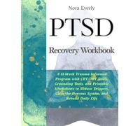 PTSD Recovery Workbook: A 12-Week Trauma-Informed Program with CBT/DBT Skills, Grounding Tools, and Printable Worksheets to Reduce Triggers, Calm the Nervous System, and Rebuild Daily Life