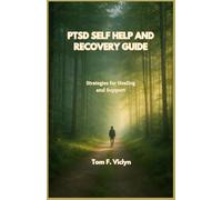 PTSD SELF HELP AND RECOVERY GUIDE: Strategies for Healing and Support