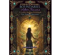 PTSD & Surviving: Boundaries After Trauma: A Gentle Healing Workbook For Trauma Survivors