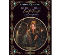 PTSD & Surviving: Rebuilding Self-Trust: A Gentle Healing Workbook For Trauma Survivors