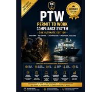 PTW Permit to Work Compliance System The Ultimate Edition: Comprehensive Management, Risk Assessment, Gas Testing, Toolbox Talks, Isolation ... for Maritime and Offshore Operations