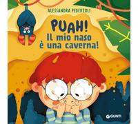 Puah! Il mio naso è una caverna. Ediz. a colori