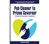 Pub Cleaner to Prison Governor: A Guide to Restorative Leadership