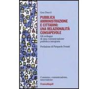 Pubblica amministrazione e cittadini: una relazionalità consapevole. Gli sviluppi di una comunicazione pubblica integrata