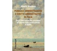 Pubblica Amministrazione e diritto amministrativo in Italia. Dagli Stati monarchici preunitari all'odierno Stato costituzionale di diritto