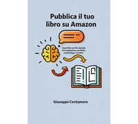 Pubblica il tuo libro su Amazon: Copertine professionali, formattazione perfetta, marketing e vendite