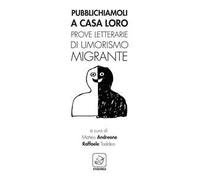 Pubblichiamoli a casa loro. Prove letterarie di umorismo migrante