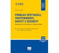 Pubblici spettacoli, trattenimenti, safety e security. Guida pratica con f...
