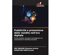 Pubblicità e promozione delle vendite nell'era digitale: Principi, pratiche, strumenti e tecnologie per una comunicazione di marketing innovativa