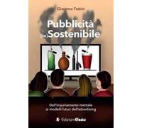 Pubblicità (in)sostenibile. Dall'inquinamento mentale ai modelli futuri dell'advertising