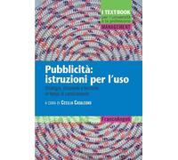 Pubblicità: istruzioni per l'uso. Strategie, strumenti e tecniche in tempi di cambiamento