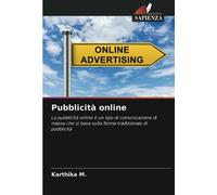 Pubblicità online: La pubblicità online è un tipo di comunicazione di massa che si basa sulla forma tradizionale di pubblicità