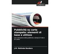 Pubblicità su carta stampata: elementi di base e utilizzo: Una valutazione della pubblicità a stampa di India e Sir Lanka