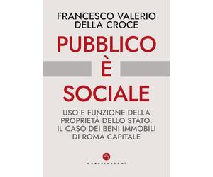 Pubblico è sociale. Uso e funzione della proprietà dello Stato: il caso dei beni immobili di Roma Capitale