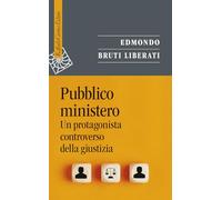 Libri Bruti Liberati Edmondo - Pubblico Ministero. Un Protagonista Controverso D