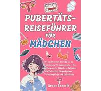 Pubertäts-Reiseführer für Mädchen: Von der ersten Periode bis zu körperlichen Veränderungen - Ein selbstbewusster Mädchen-Ratgeber zu Pubertät, Körperhygiene, Periodenpflege und Selbstliebe