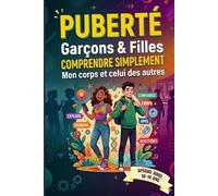 Puberté : Garçons et Filles: Comprendre Facilement mon corps et celui des autres ! Guide indispensable pour traverser l'adolescence, répondre aux ... Idéal pour garçons et filles de 10 à 16 ans !