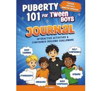 Puberty 101 For Tween Boys Journal: Interactive Activities & Guided Challenges for Navigating Puberty, Emotions, Friendships, Hygiene, Confidence & Growing Up