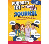 Puberty 101 For Tween Girls Journal: Interactive Activities & Guided Challenges for Navigating Puberty, Emotions, Friendships, Periods & Self-Esteem