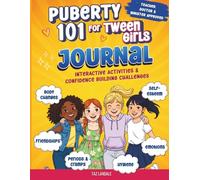 Puberty 101 For Tween Girls Journal: Interactive Activities & Guided Challenges for Navigating Puberty, Emotions, Friendships, Periods & Self-Esteem