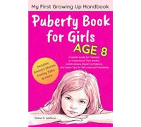Puberty Book for Girls Age 8 My First Growing Up Handbook: A Gentle Guide for Preteens to Understand Their Bodies and Emotions, Boost Confidence, and Learn Tips for Self-care and Friendship