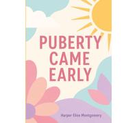 Puberty Came Early: A Parent’s Guide to Supporting Girls Ages 7-10 Through Body Changes, Big Feelings, School, and Medical Questions