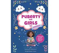 Puberty for Girls 101 Journal: 5-Minute-a-Day Reflections to Build Body Confidence, Navigate Big Emotions, and Practice Self-Love